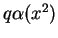 $ q\alpha(x^2)$