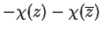 $ -\chi(z)-\chi(\overline z)$