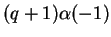 $ (q+1)\alpha(-1)$