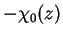$ -\chi_0(z)$
