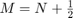 $M=N+\frac12$