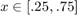 $x\in[.25,.75]$