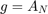 $g=A_N$