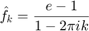 $$\hat f_k = \frac{e-1}{1-2\pi i k}$$