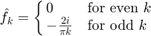 $$\hat{f}_k = \cases{ 0 & for even $k$ \cr -\frac{2i}{\pi k} & for odd $k$ }$$