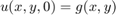 $u(x,y,0)=g(x,y)$