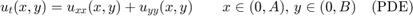 $$u_t(x,y) = u_{xx}(x,y) + u_{yy}(x,y) \qquad x\in (0,A)$, $y\in(0,B) \quad\mbox{(PDE)}$$