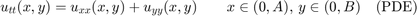 $$u_{tt}(x,y) = u_{xx}(x,y) + u_{yy}(x,y) \qquad x\in (0,A)$, $y\in(0,B) \quad\mbox{(PDE)}$$