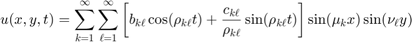 $$ u(x,y,t) = \sum_{k=1}^\infty \sum_{\ell=1}^\infty \left[b_{k\ell} \cos(\rho_{k\ell}t) + \frac{c_{k\ell}}{\rho_{k\ell}}\sin(\rho_{k\ell}t) \right]  \sin(\mu_k x)\sin(\nu_\ell y)$$